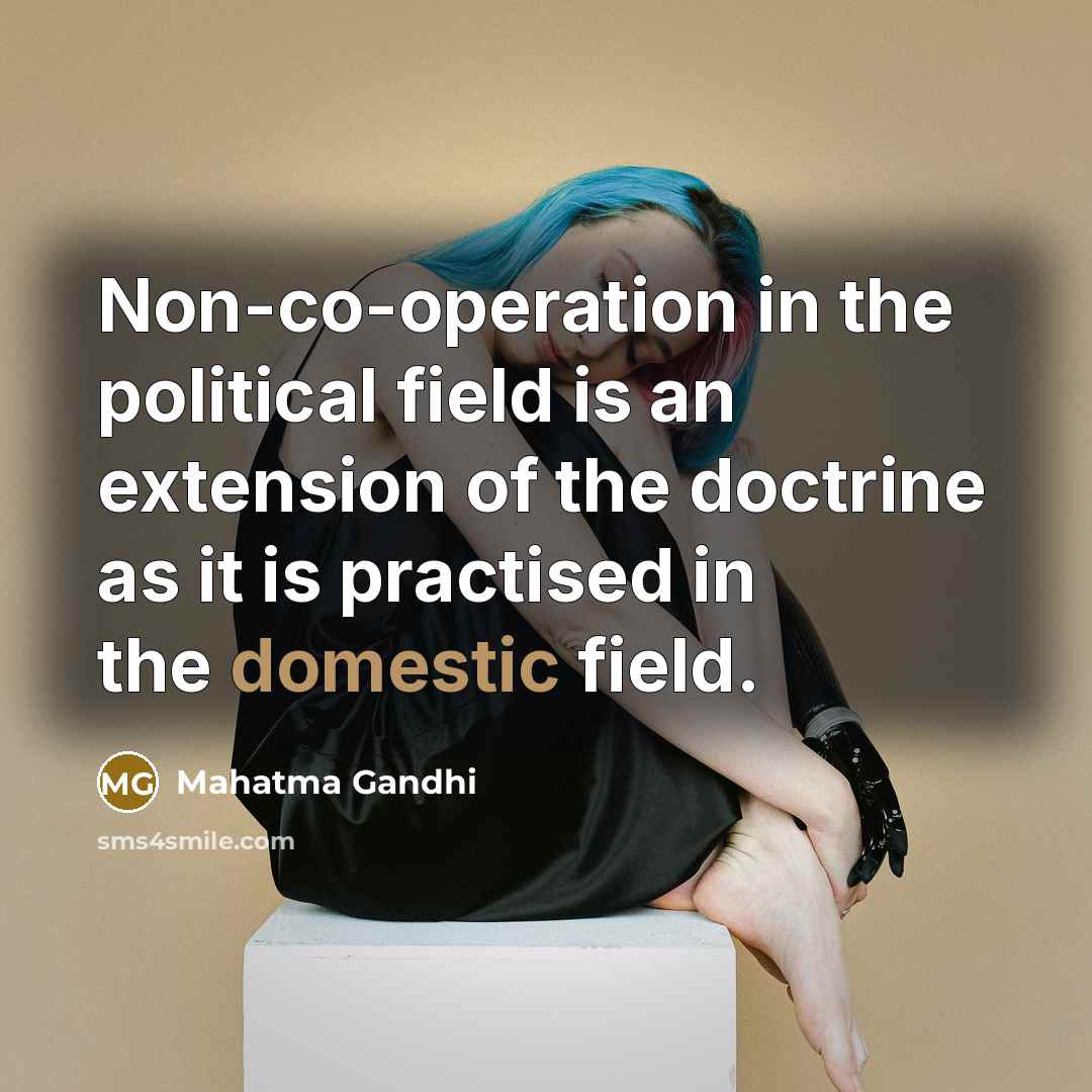 “Non-co-operation in the political field is an extension of the…” quote by Mahatma Gandhi
