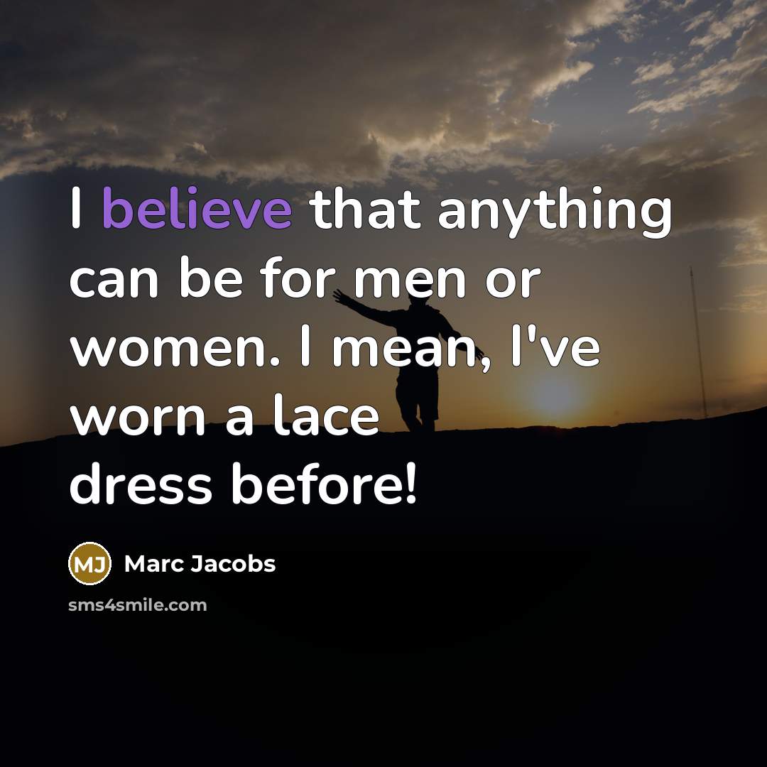 “I believe that anything can be for men or women.…” quote by Marc Jacobs