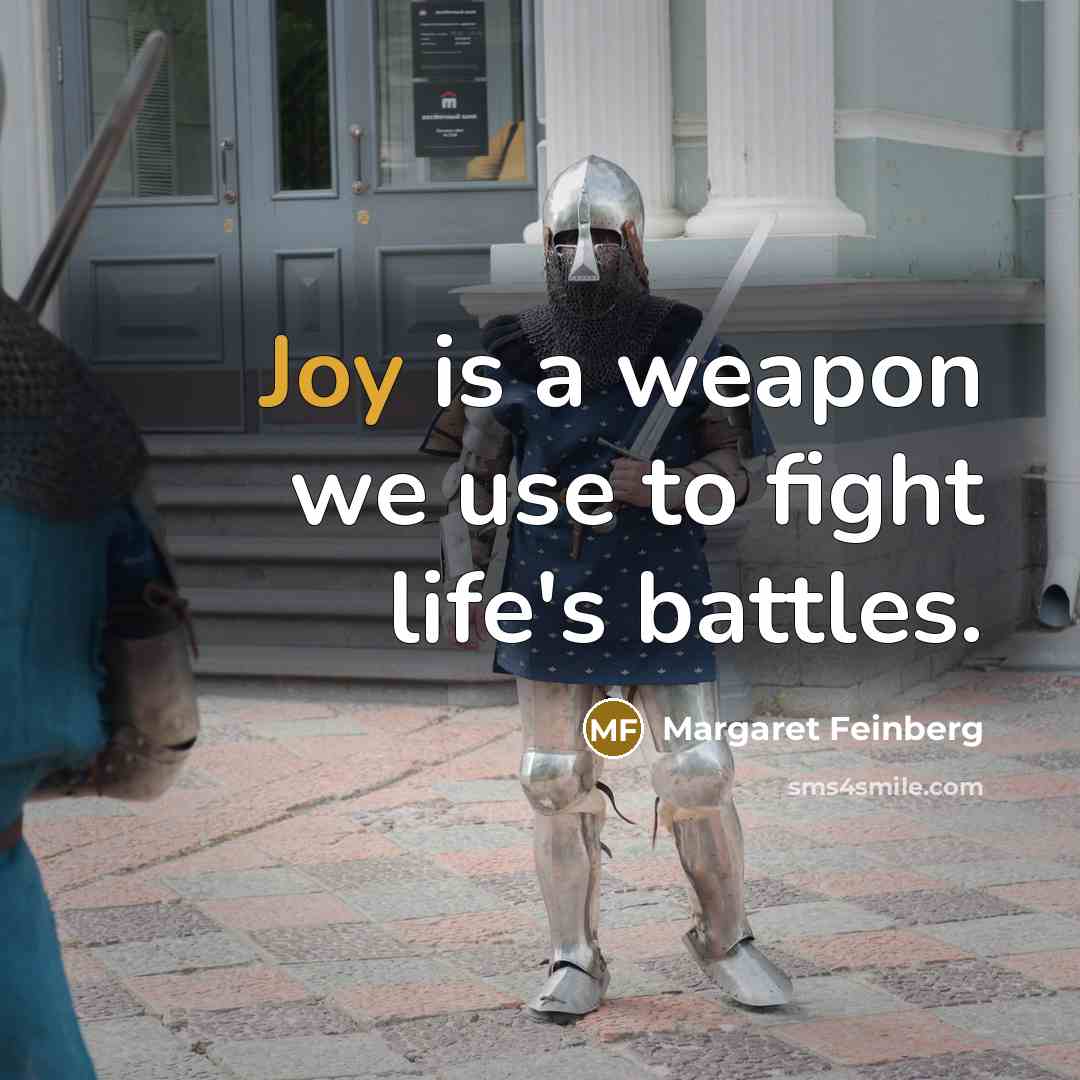 “Joy is a weapon we use to fight life's battles.…” quote by Margaret Feinberg