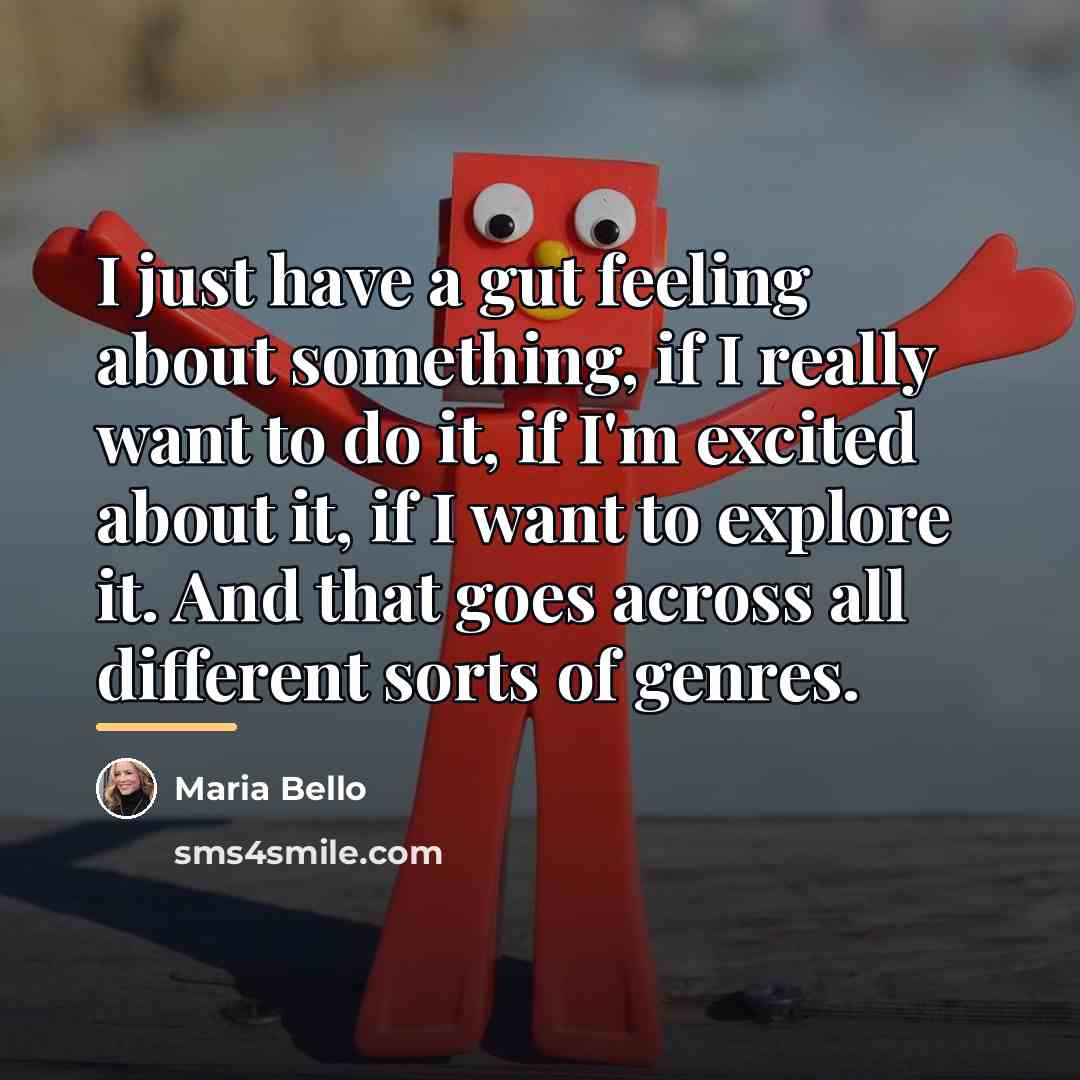 “I just have a gut feeling about something, if I…” quote by Maria Bello