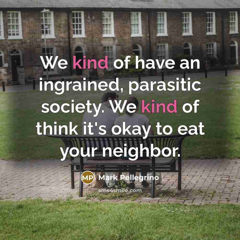 “We kind of have an ingrained, parasitic society. We kind…” quote by Mark Pellegrino
