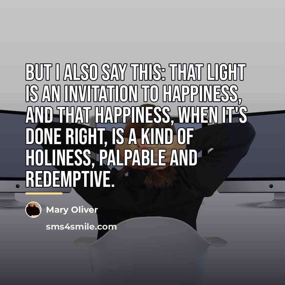 “But I also say this: that light is an invitation…” quote by Mary Oliver