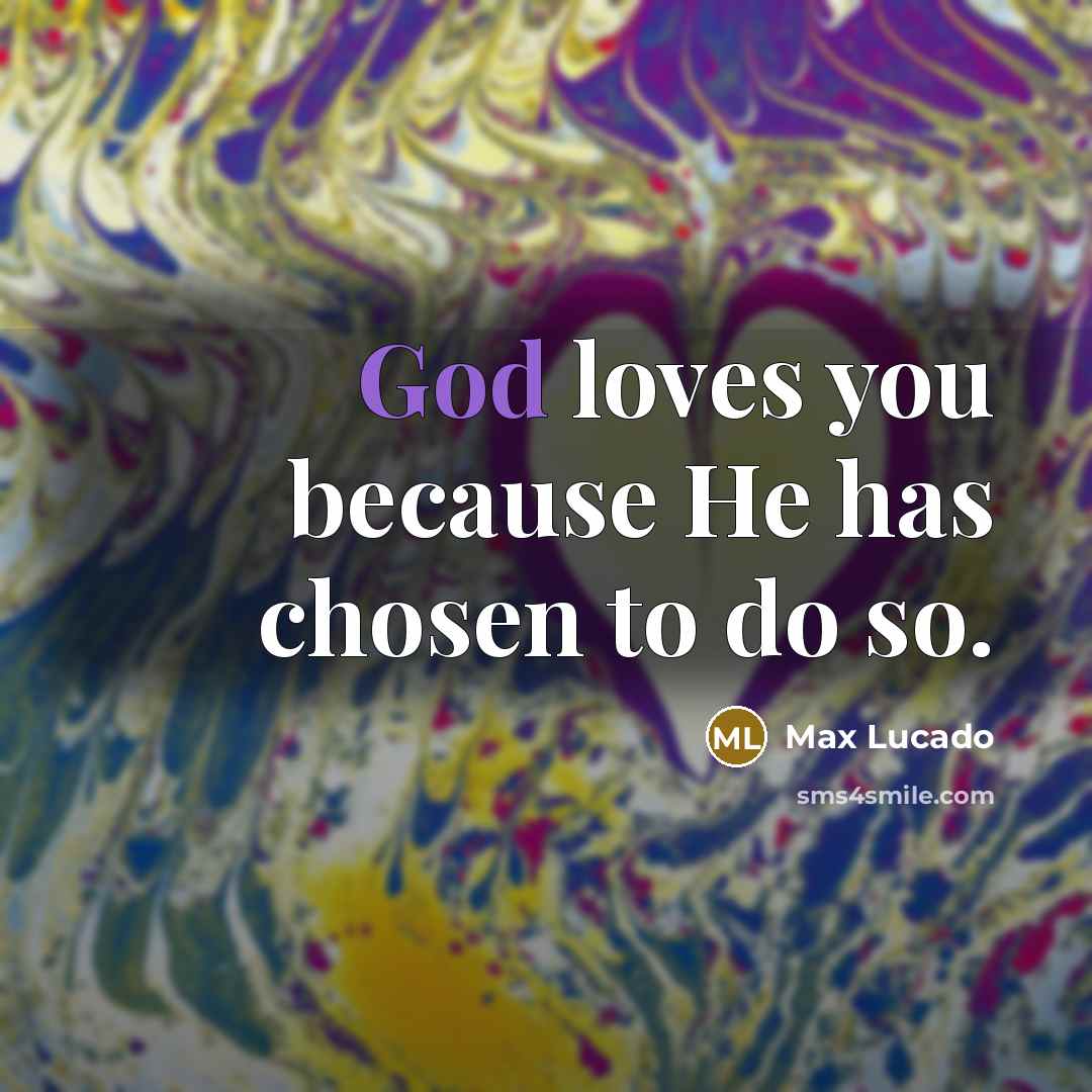 “God loves you because He has chosen to do so.…” quote by Max Lucado