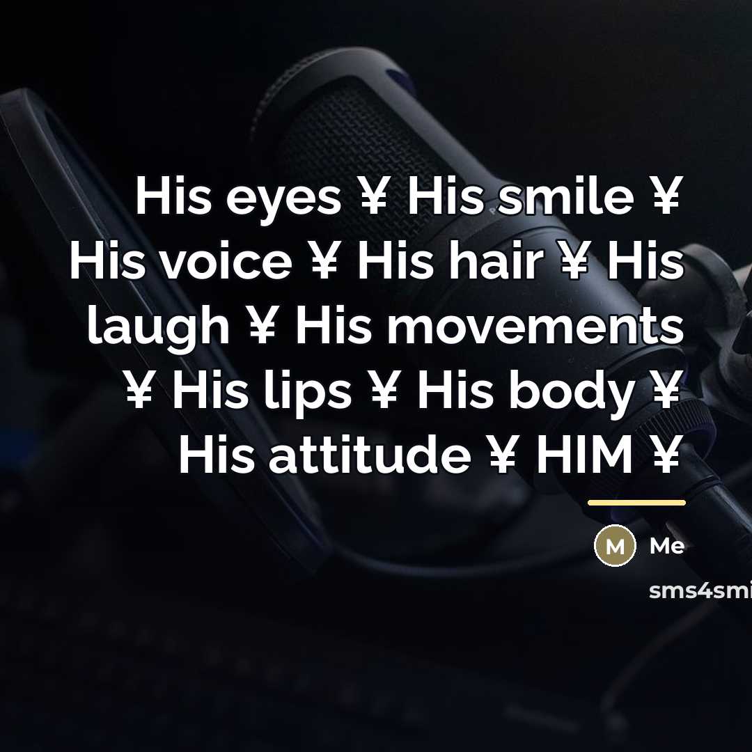 “His eyes ¥ His smile ¥ His voice ¥ His…” quote by Me