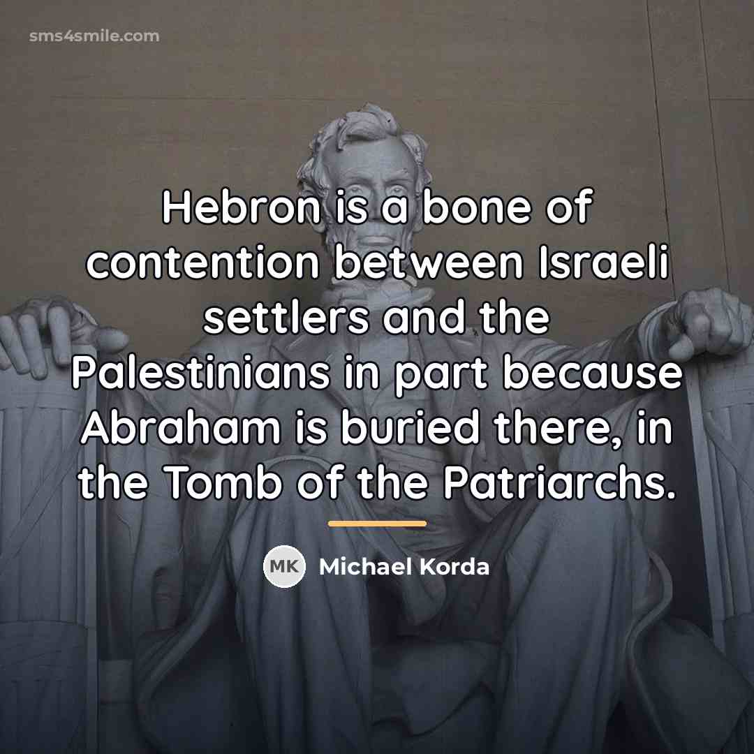 “Hebron is a bone of contention between Israeli settlers and…” quote by Michael Korda