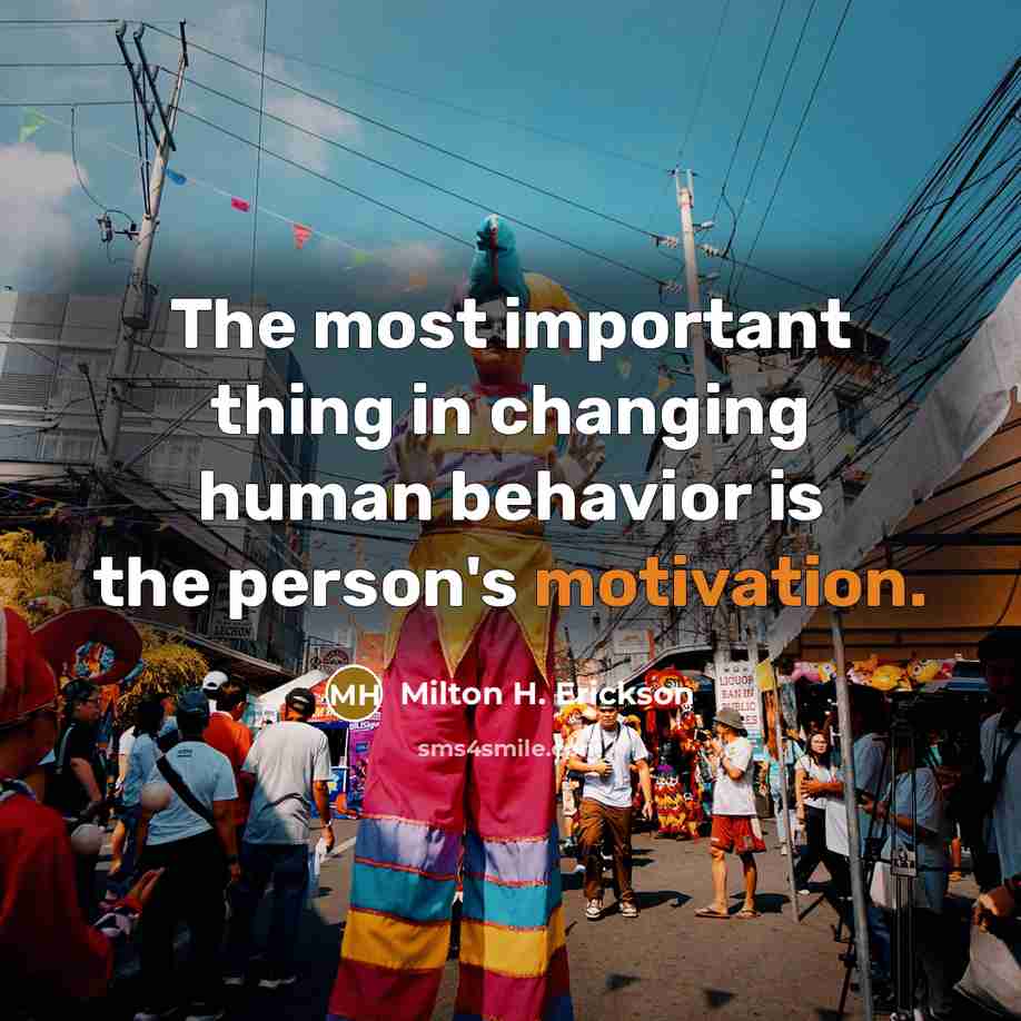 “The most important thing in changing human behavior is the…” quote by Milton H. Erickson