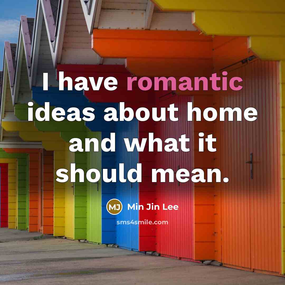 “I have romantic ideas about home and what it should…” quote by Min Jin Lee