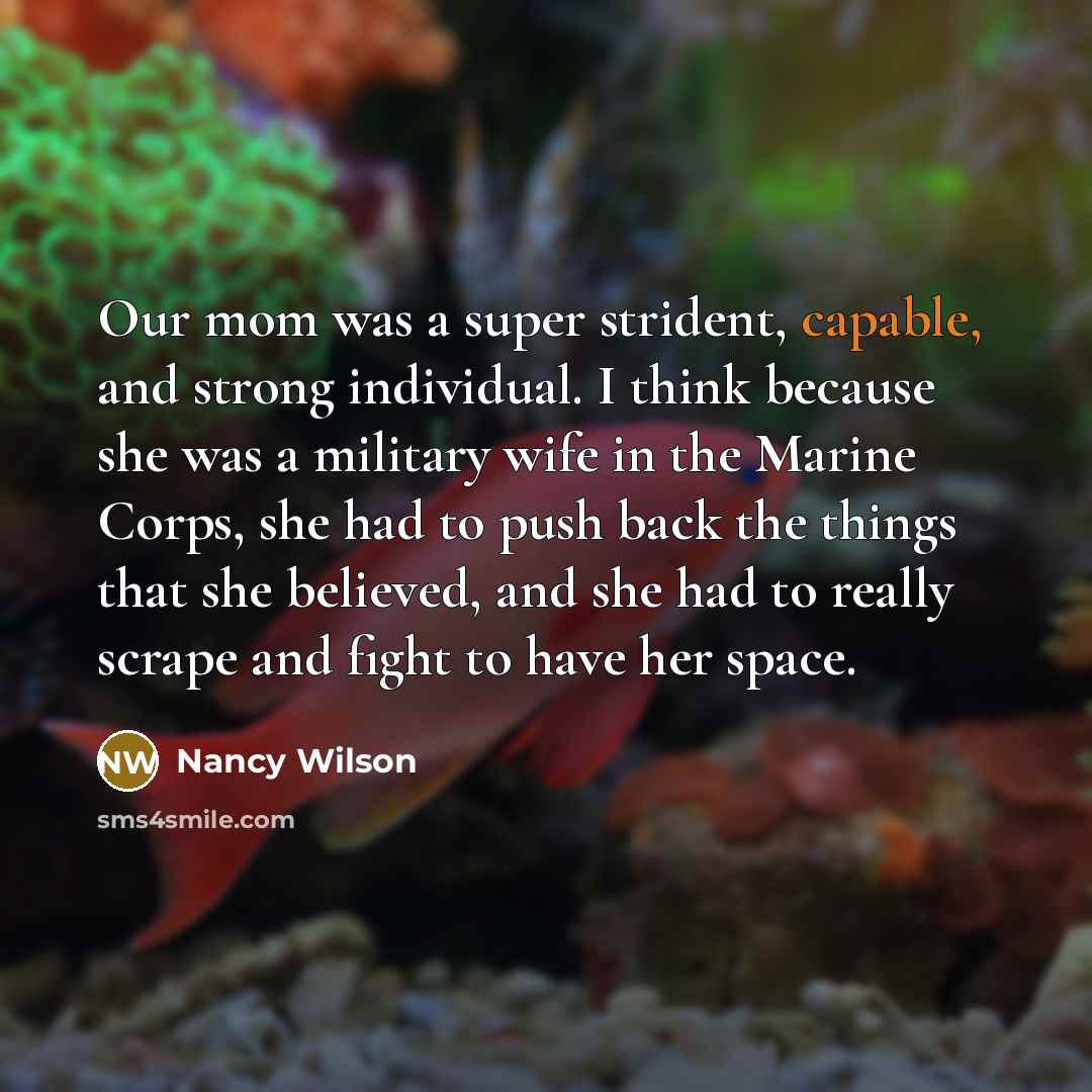 “Our mom was a super strident, capable, and strong individual.…” quote by Nancy Wilson