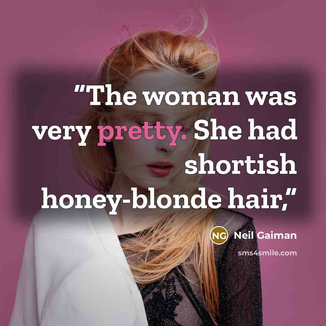 “The woman was very pretty. She had shortish honey-blonde hair,” quote by Neil Gaiman
