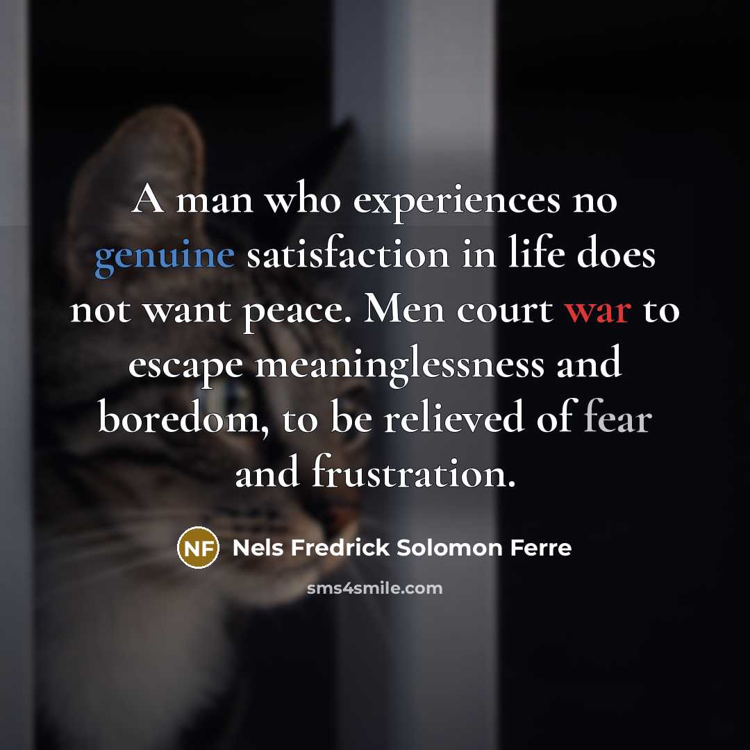 “A man who experiences no genuine satisfaction in life does…” quote by Nels Fredrick Solomon Ferre