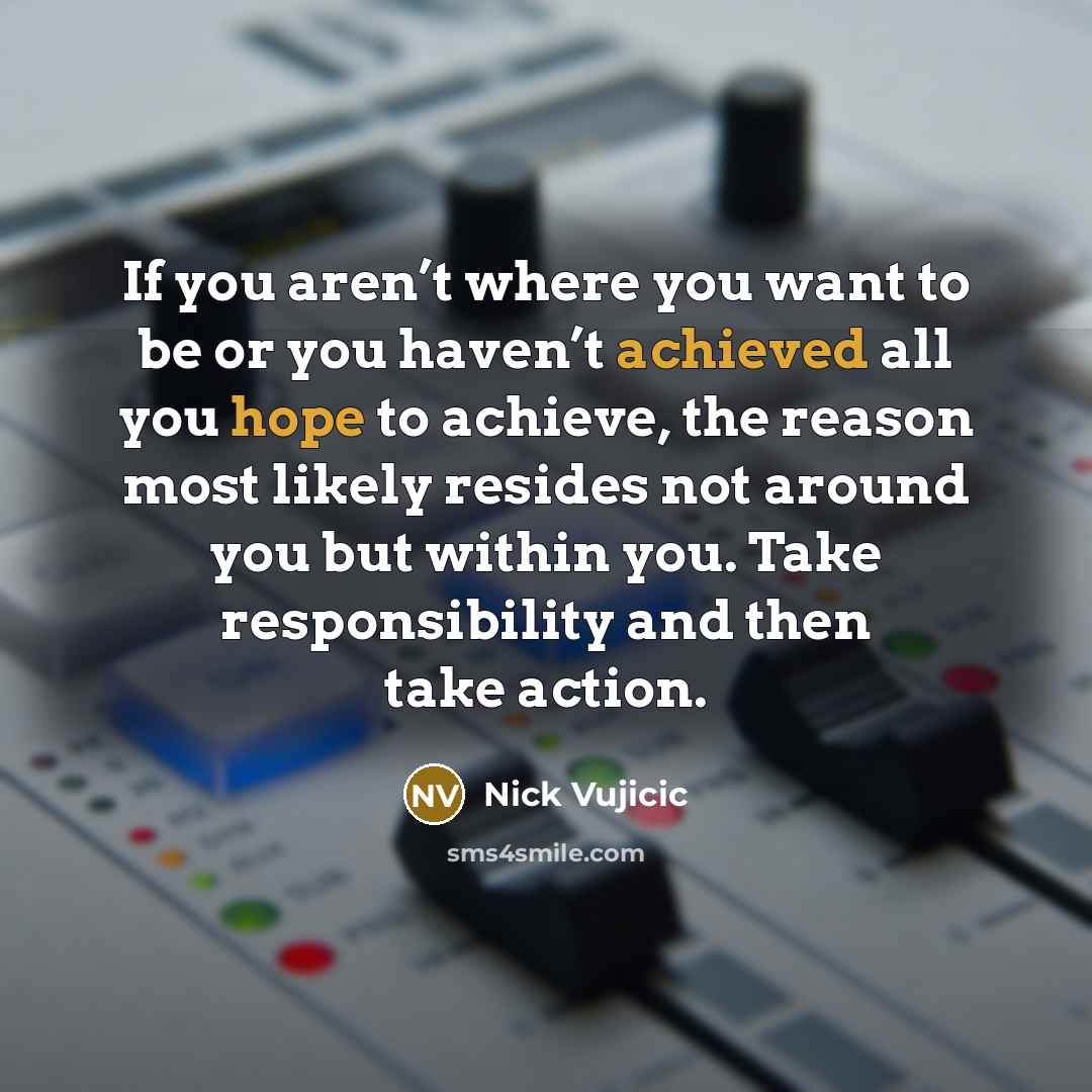 “If you aren’t where you want to be or you…” quote by Nick Vujicic