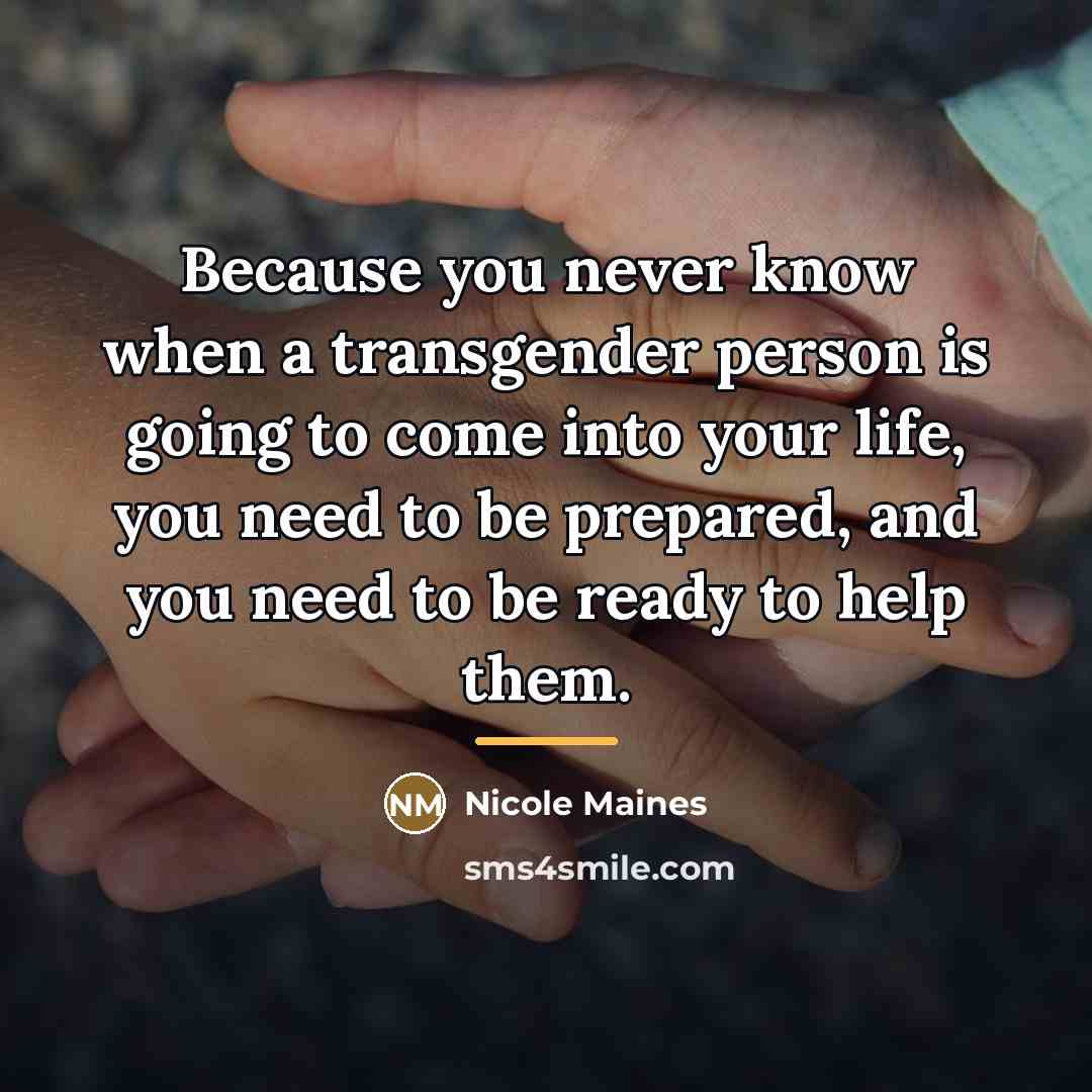 “Because you never know when a transgender person is going…” quote by Nicole Maines