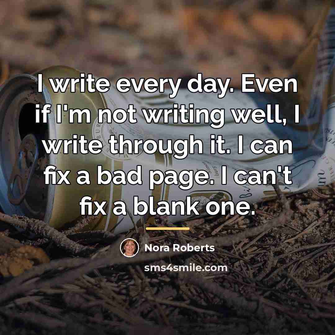 “I write every day. Even if I'm not writing well,…” quote by Nora Roberts