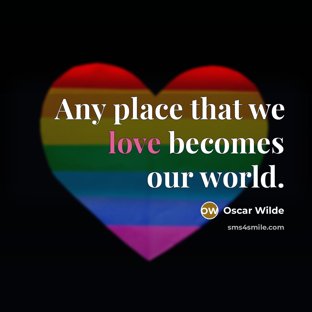 “Any place that we love becomes our world.…” quote by Oscar Wilde
