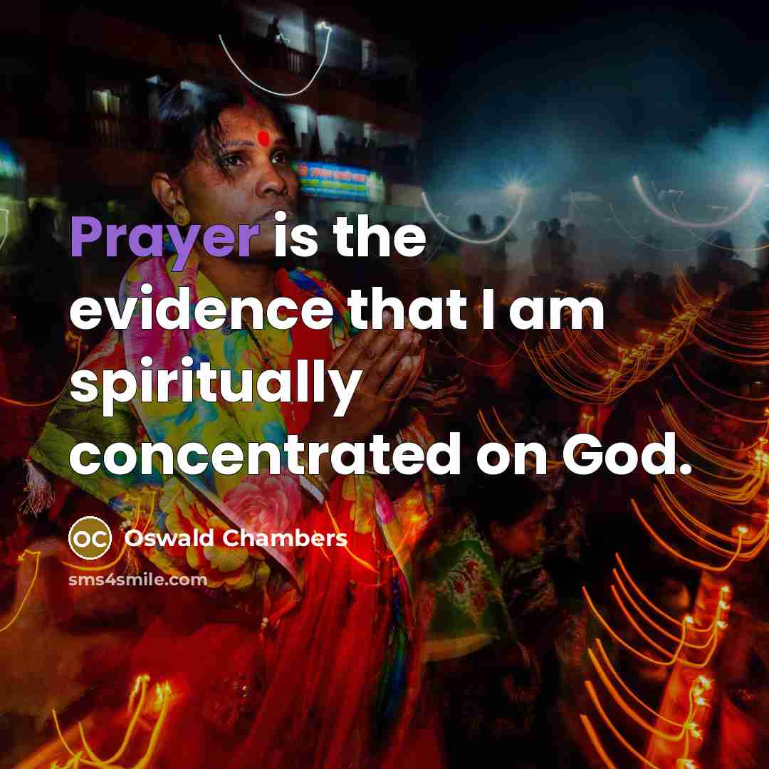 “Prayer is the evidence that I am spiritually concentrated on…” quote by Oswald Chambers