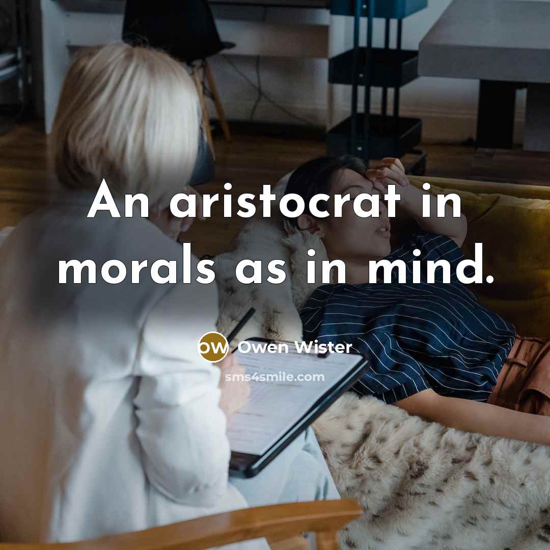 “An aristocrat in morals as in mind.…” quote by Owen Wister