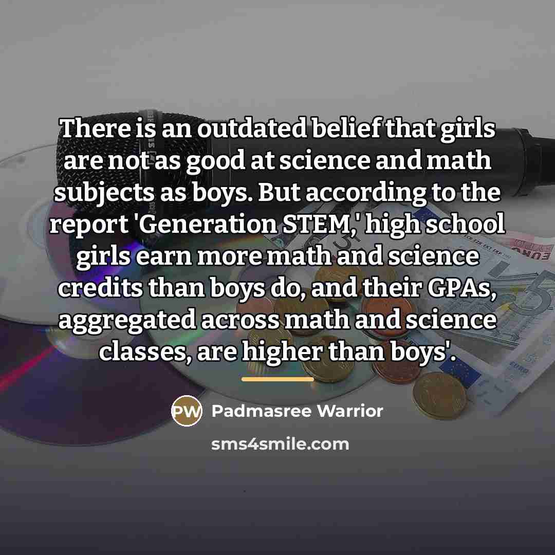 “There is an outdated belief that girls are not as…” quote by Padmasree Warrior
