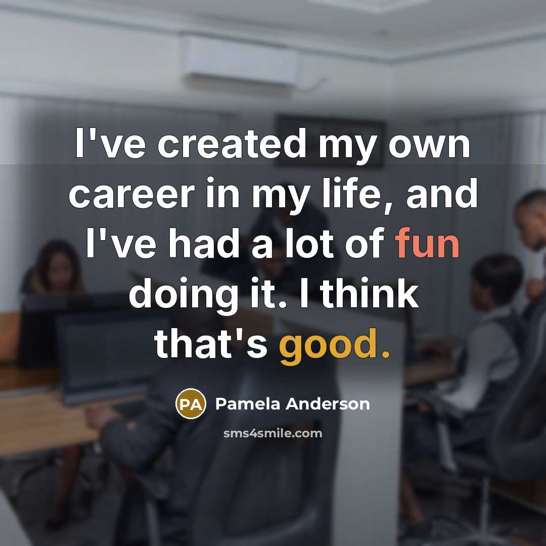 “I've created my own career in my life, and I've…” quote by Pamela Anderson