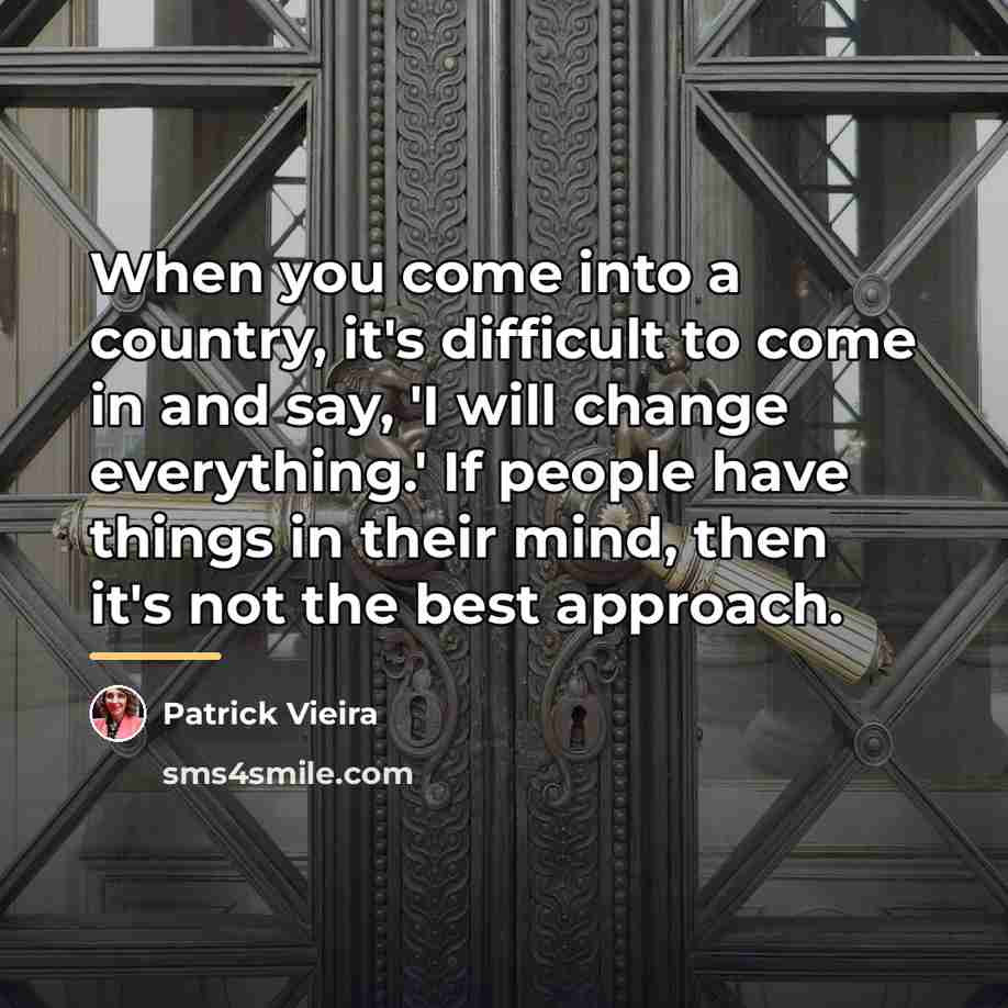 “When you come into a country, it's difficult to come…” quote by Patrick Vieira