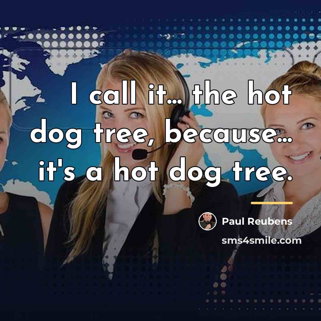 “I call it... the hot dog tree, because... it's a…” quote by Paul Reubens