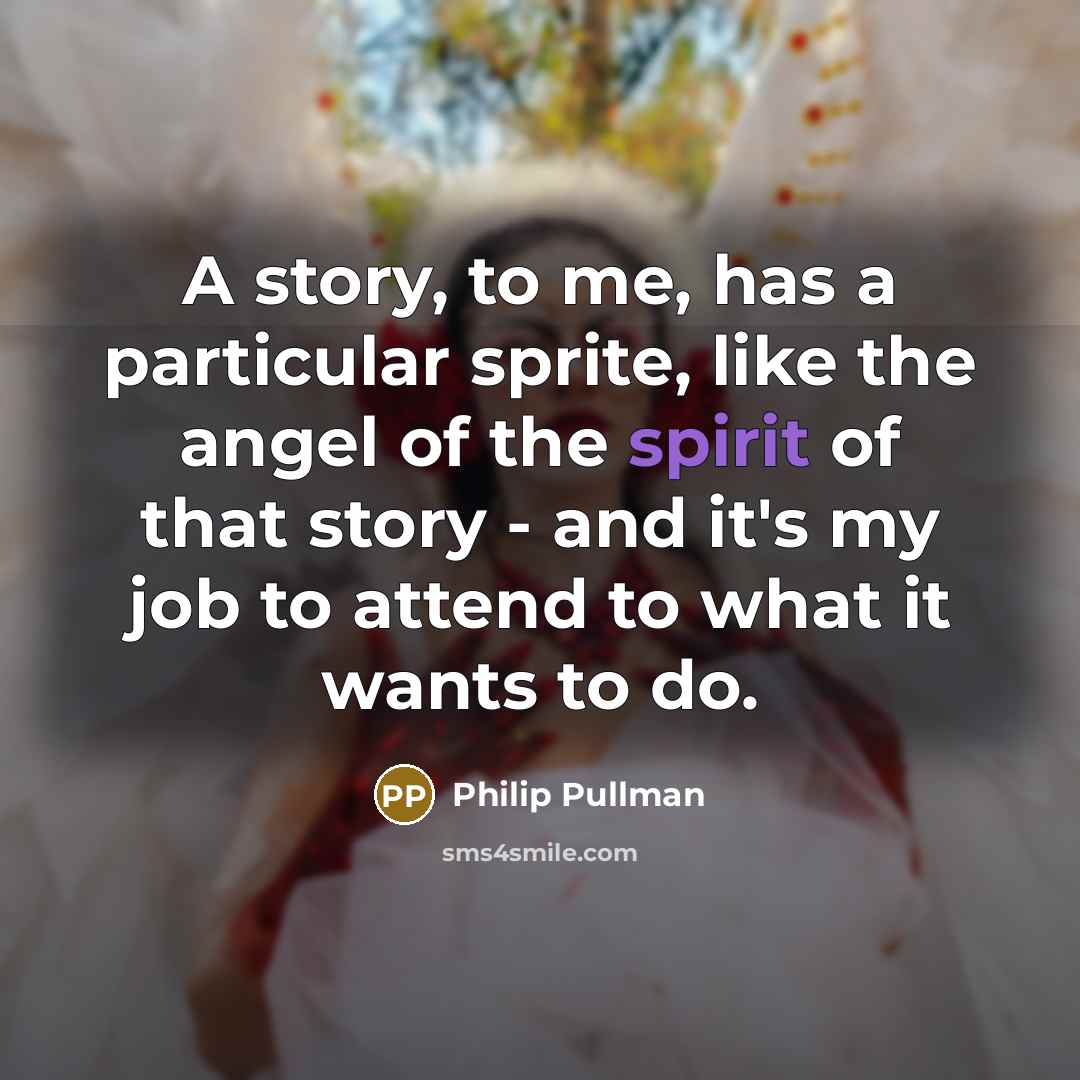 “A story, to me, has a particular sprite, like the…” quote by Philip Pullman