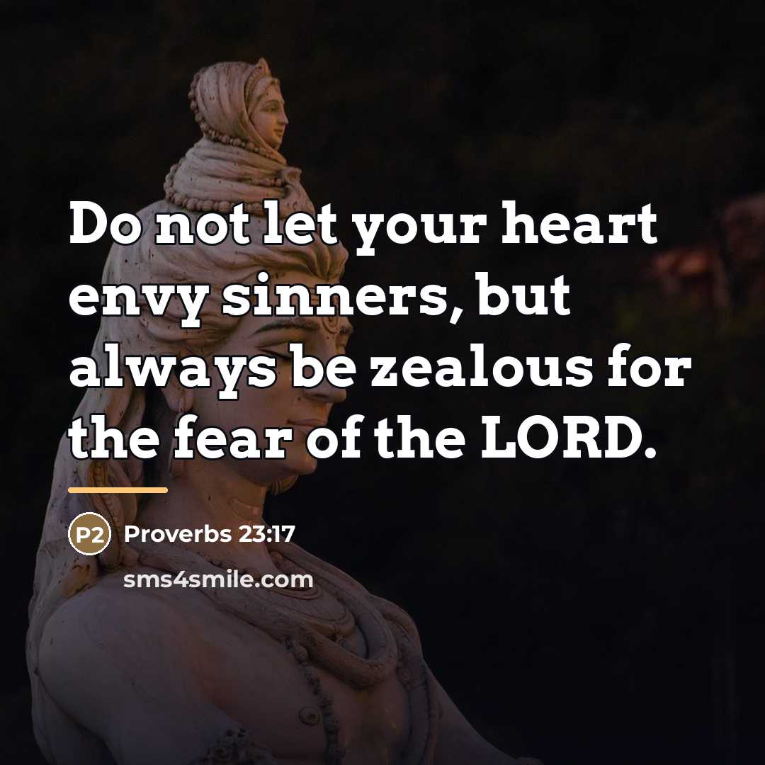 “Do not let your heart envy sinners, but always be…” quote by Proverbs 23:17
