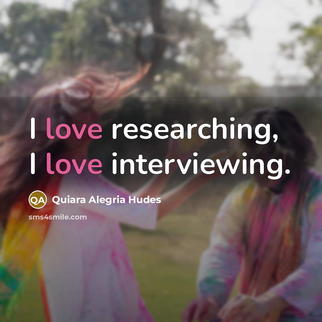 “I love researching, I love interviewing.…” quote by Quiara Alegria Hudes