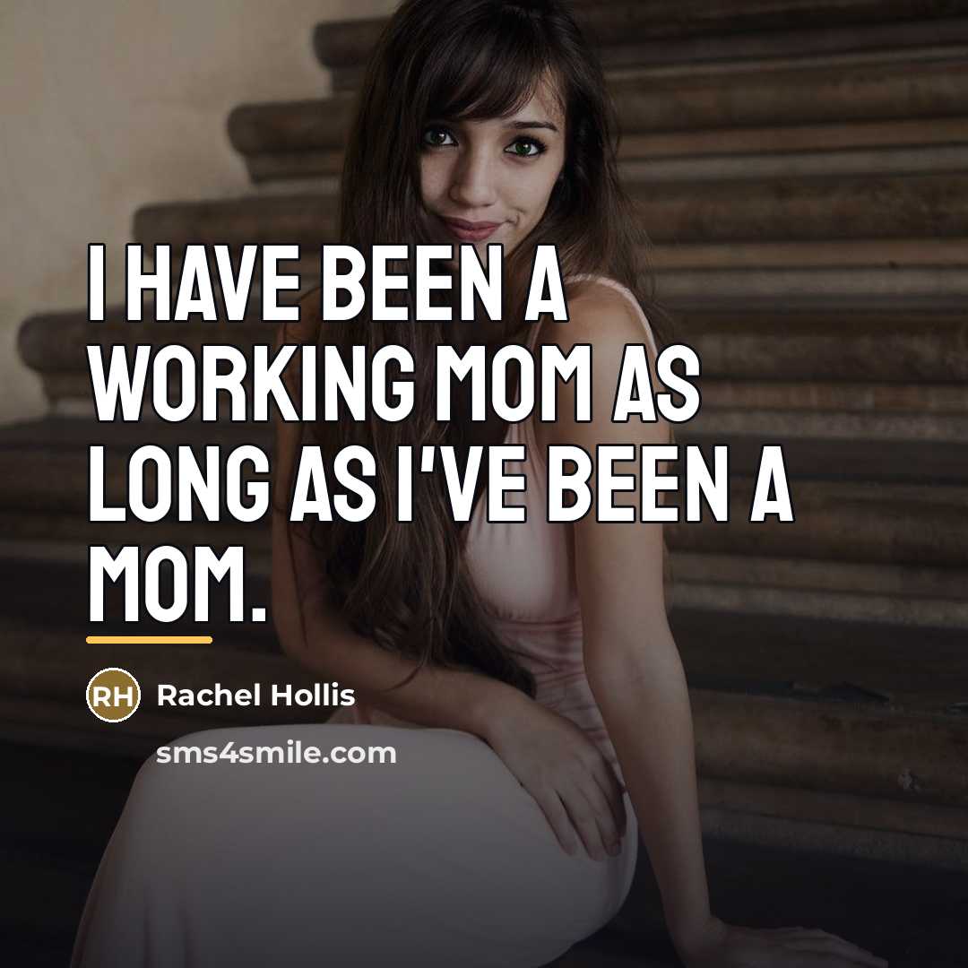 “I have been a working mom as long as I've…” quote by Rachel Hollis