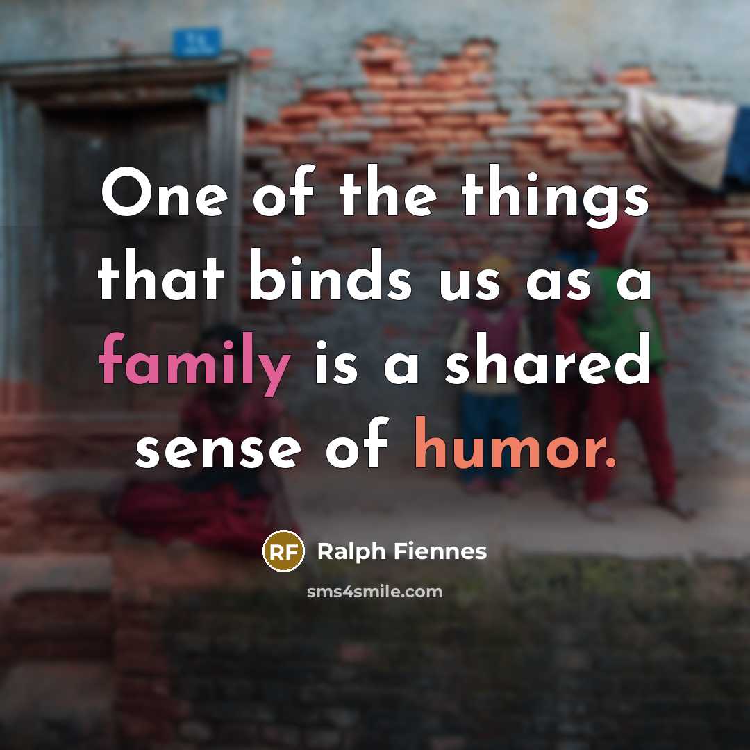 “One of the things that binds us as a family…” quote by Ralph Fiennes