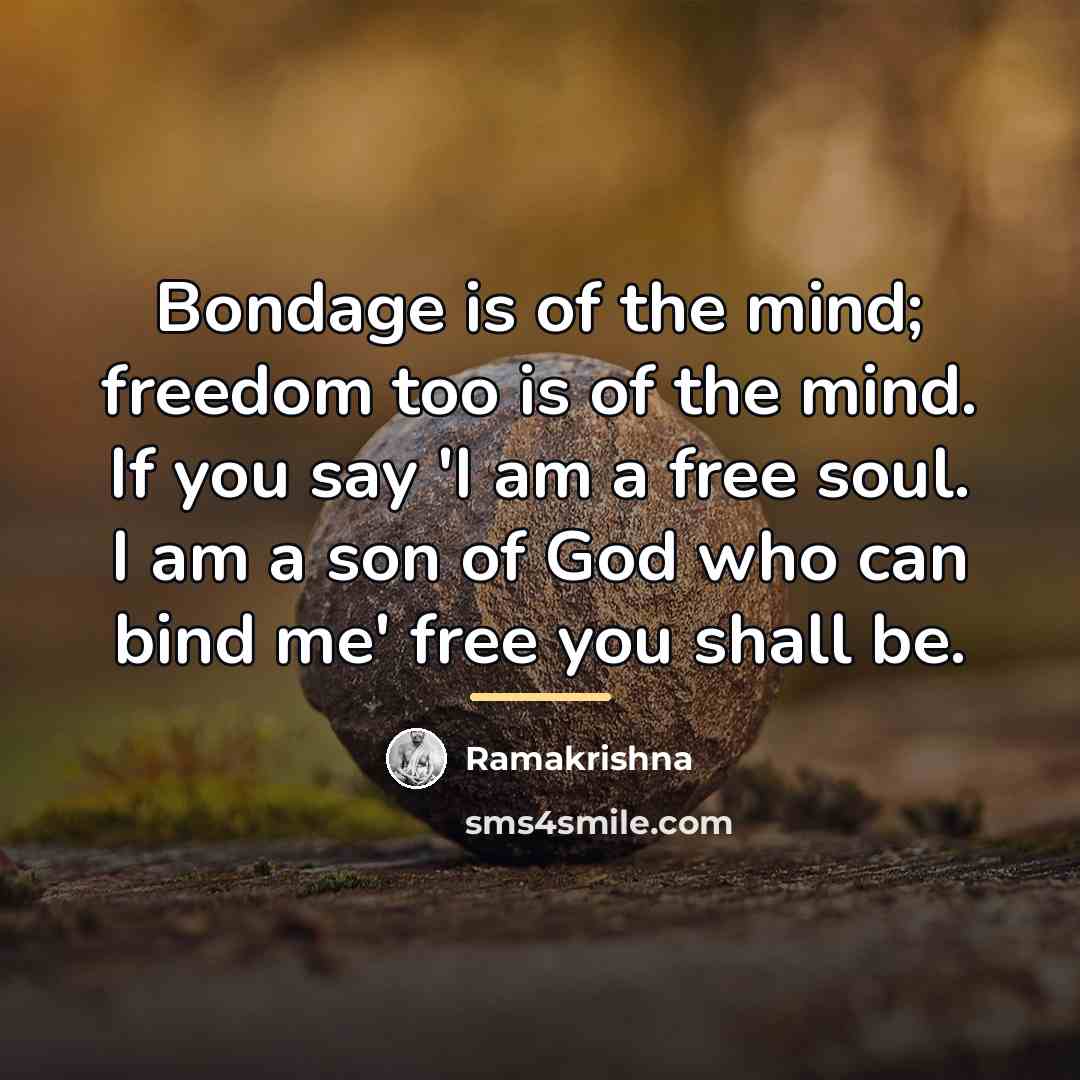 “Bondage is of the mind; freedom too is of the…” quote by Ramakrishna