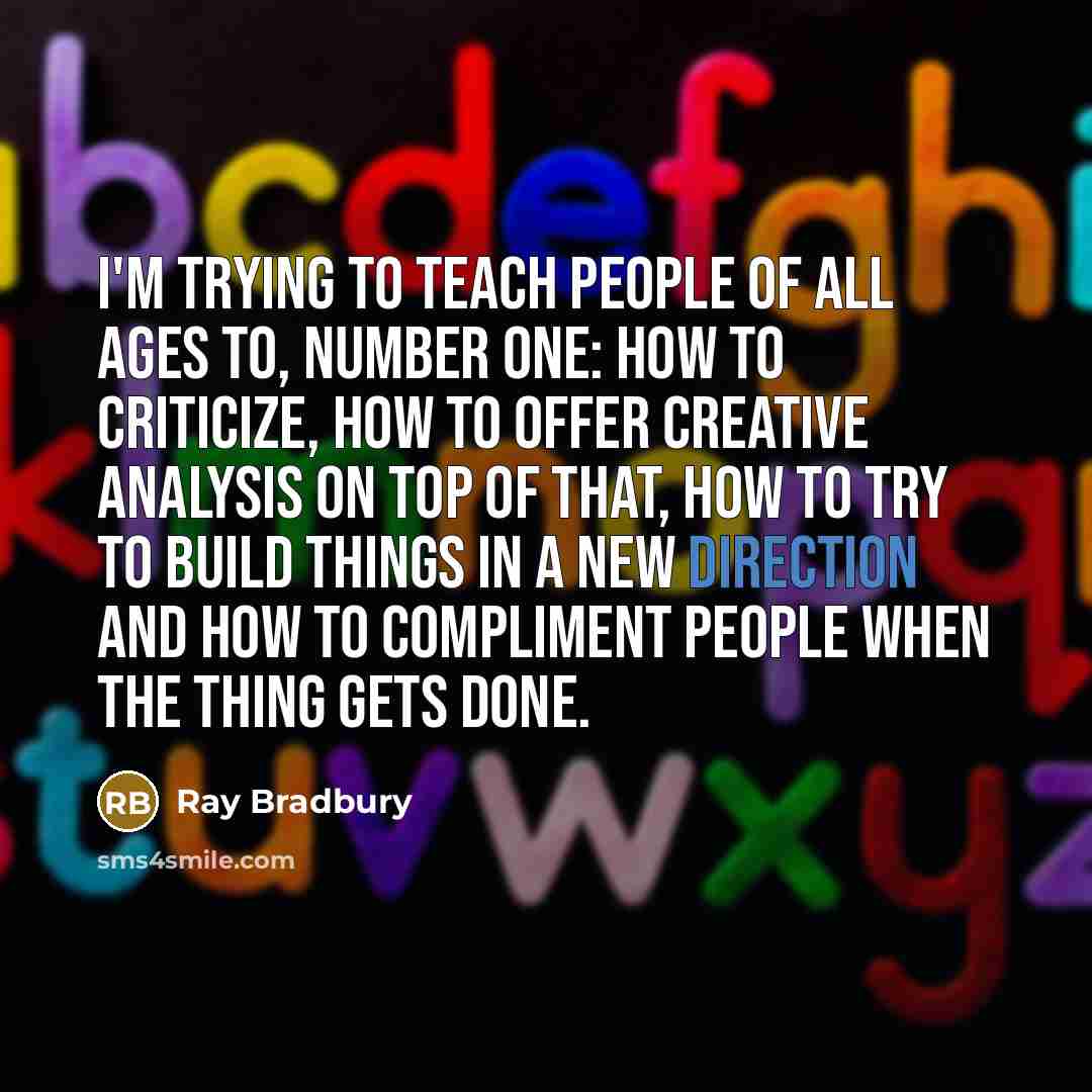 “I'm trying to teach people of all ages to, number…” quote by Ray Bradbury