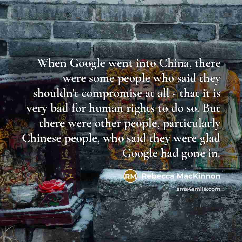 “When Google went into China, there were some people who…” quote by Rebecca MacKinnon