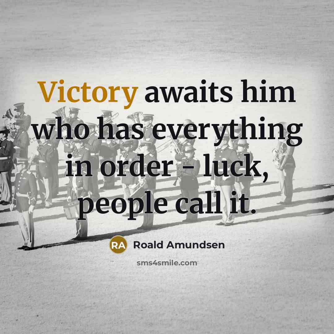 “Victory awaits him who has everything in order - luck,…” quote by Roald Amundsen