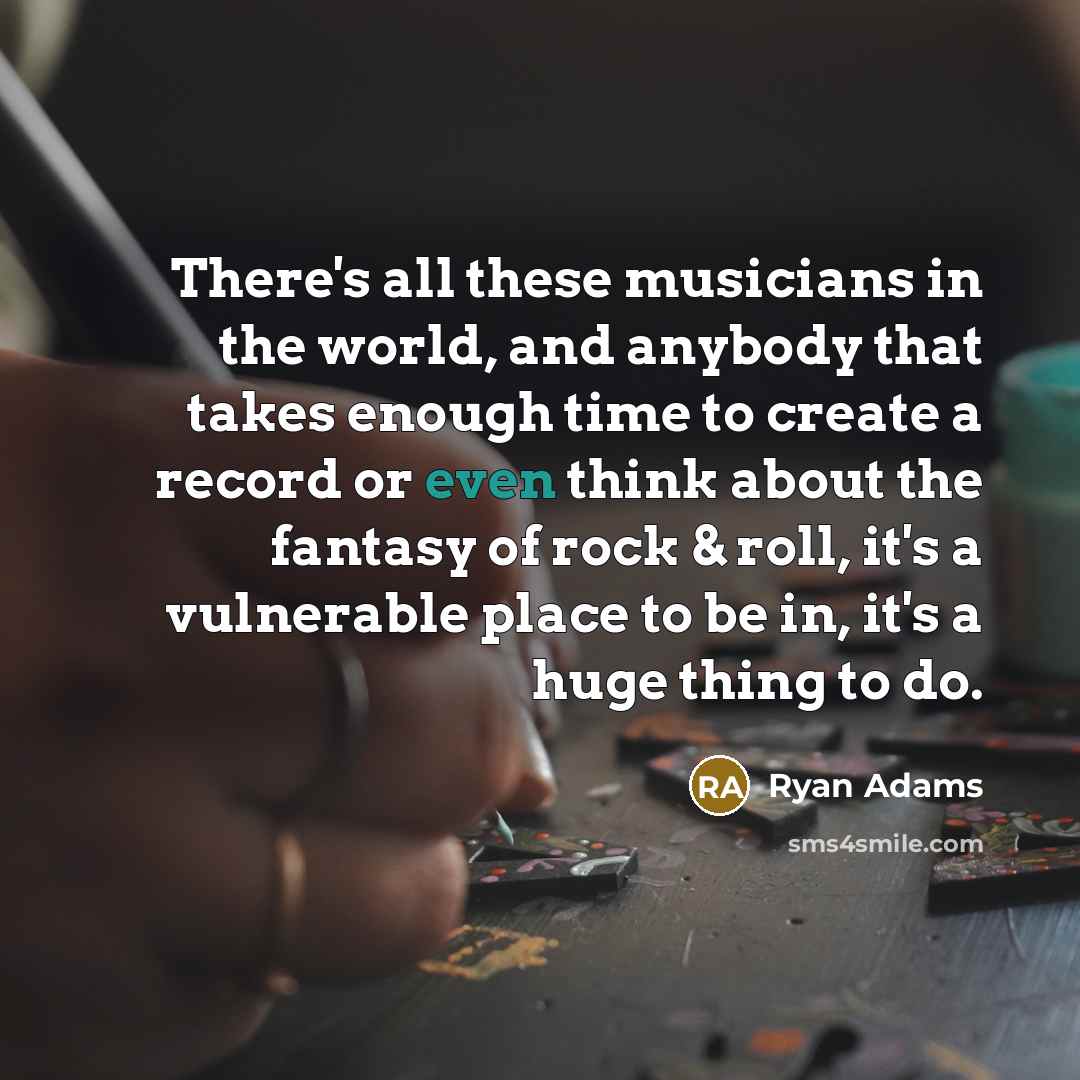 “There's all these musicians in the world, and anybody that…” quote by Ryan Adams