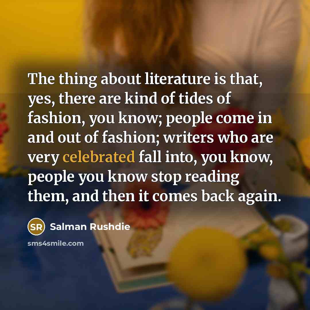 “The thing about literature is that, yes, there are kind…” quote by Salman Rushdie