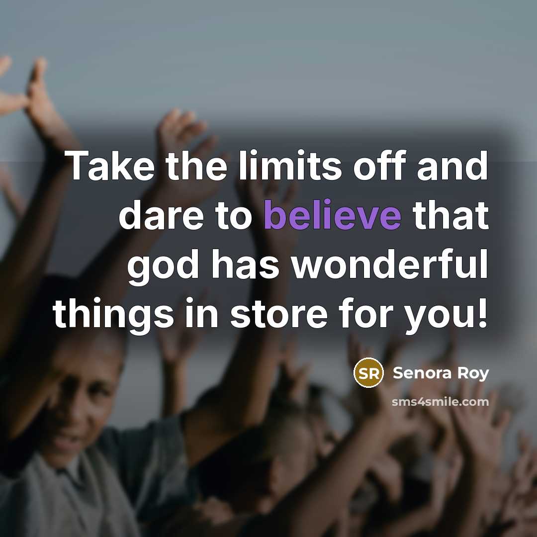 “Take the limits off and dare to believe that god…” quote by Senora Roy