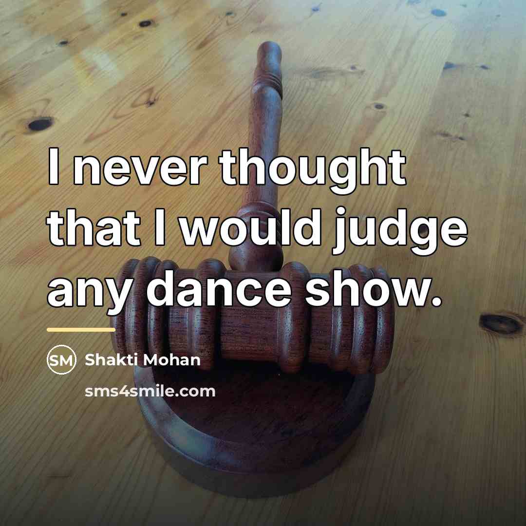 “I never thought that I would judge any dance show.…” quote by Shakti Mohan