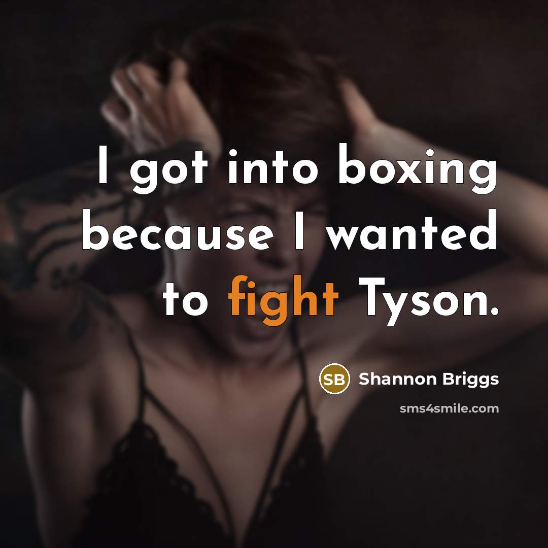 “I got into boxing because I wanted to fight Tyson.…” quote by Shannon Briggs