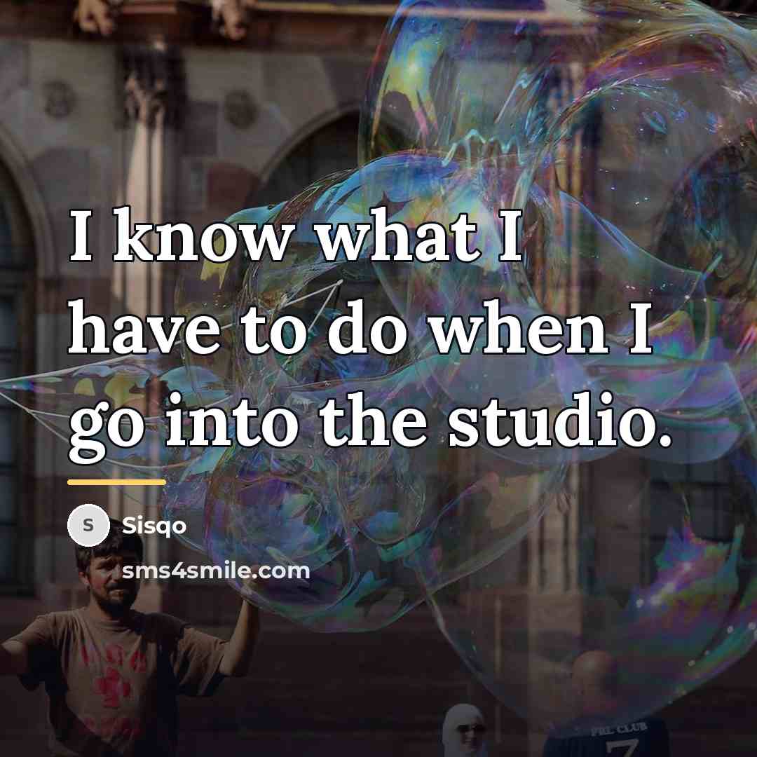 “I know what I have to do when I go…” quote by Sisqo