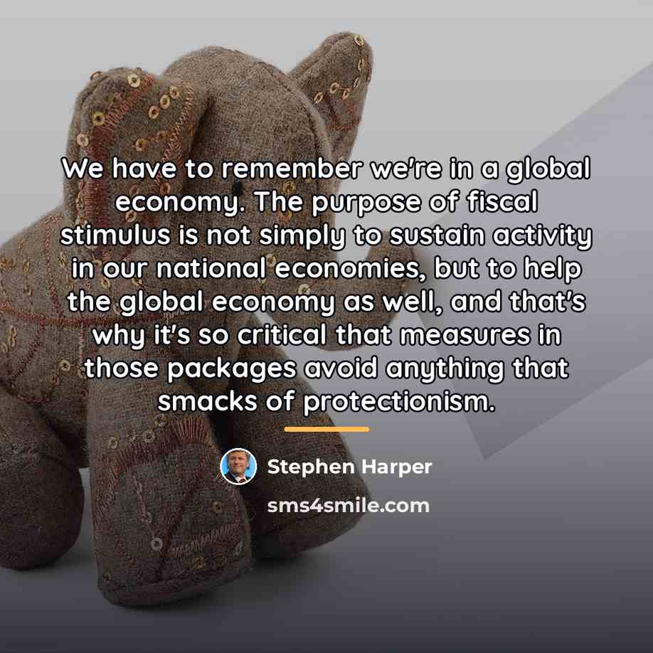 “We have to remember we're in a global economy. The…” quote by Stephen Harper