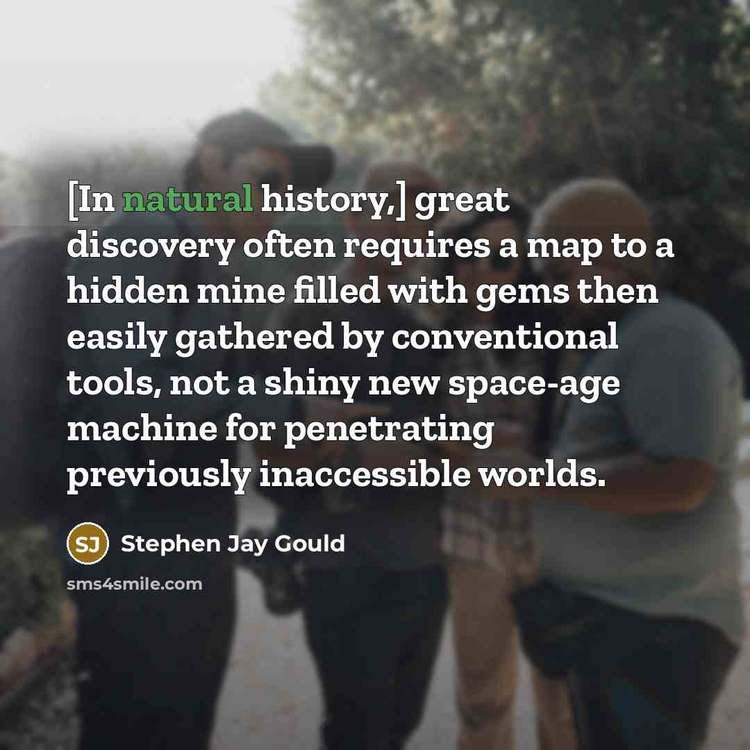 “[In natural history,] great discovery often requires a map to…” quote by Stephen Jay Gould