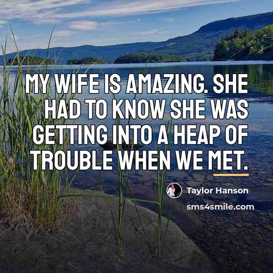 “My wife is amazing. She had to know she was…” quote by Taylor Hanson