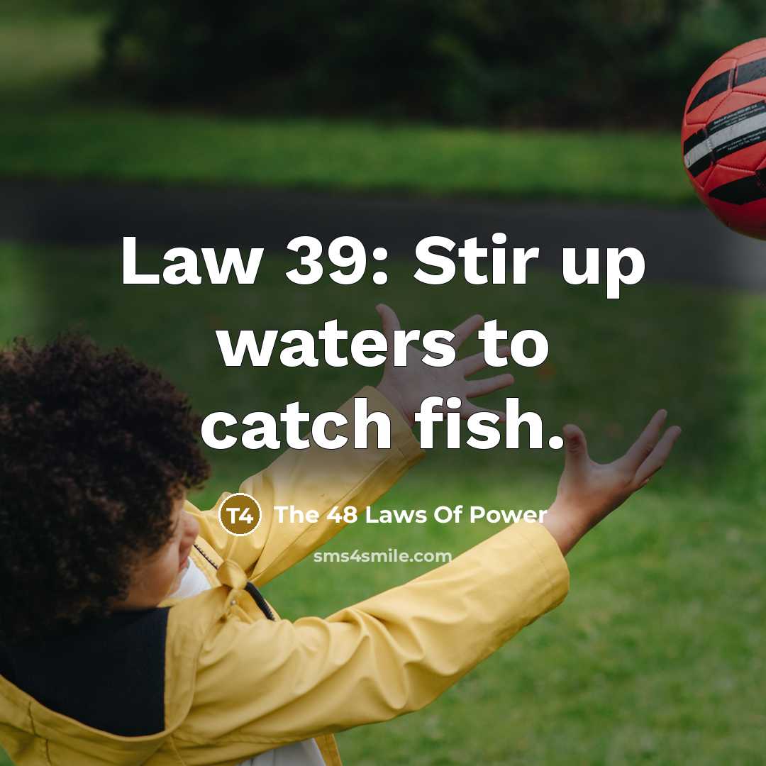 “Law 39: Stir up waters to catch fish.…” quote by The 48 Laws Of Power