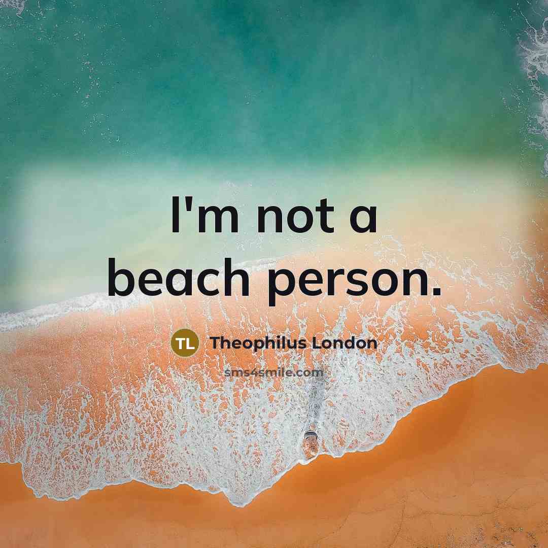 “I'm not a beach person.…” quote by Theophilus London
