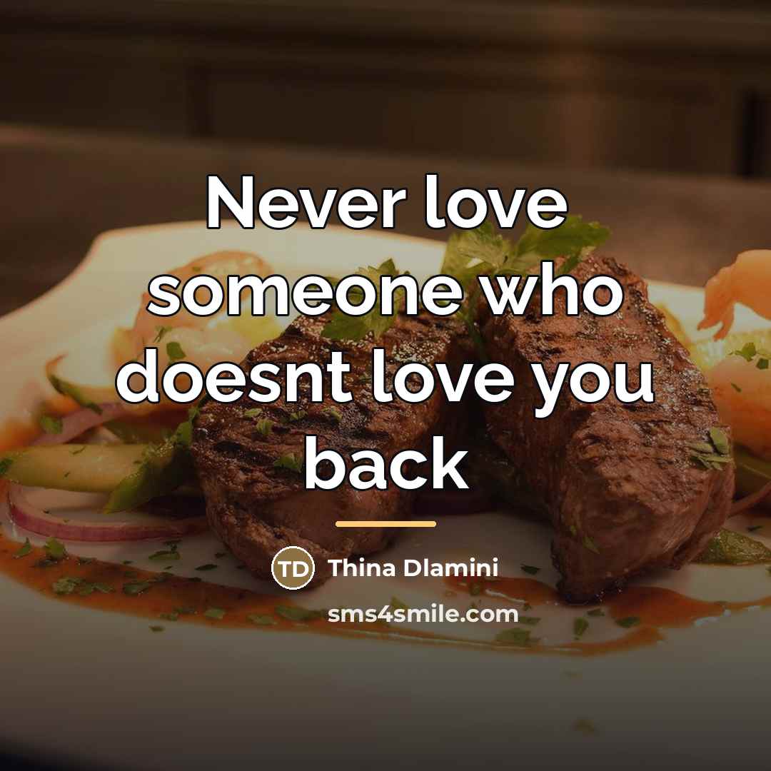“Never love someone who doesnt love you back…” quote by Thina Dlamini