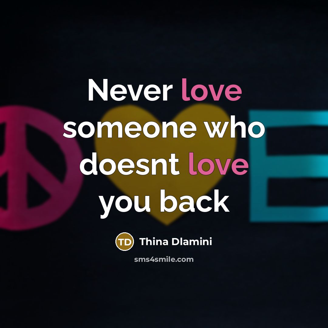 “Never love someone who doesnt love you back” quote by Thina Dlamini