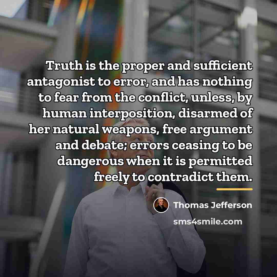 “Truth is the proper and sufficient antagonist to error, and…” quote by Thomas Jefferson