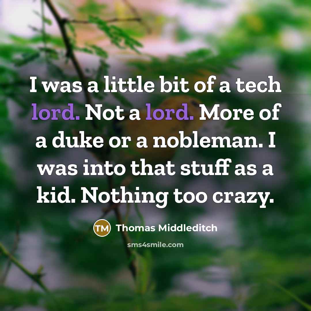 “I was a little bit of a tech lord. Not…” quote by Thomas Middleditch