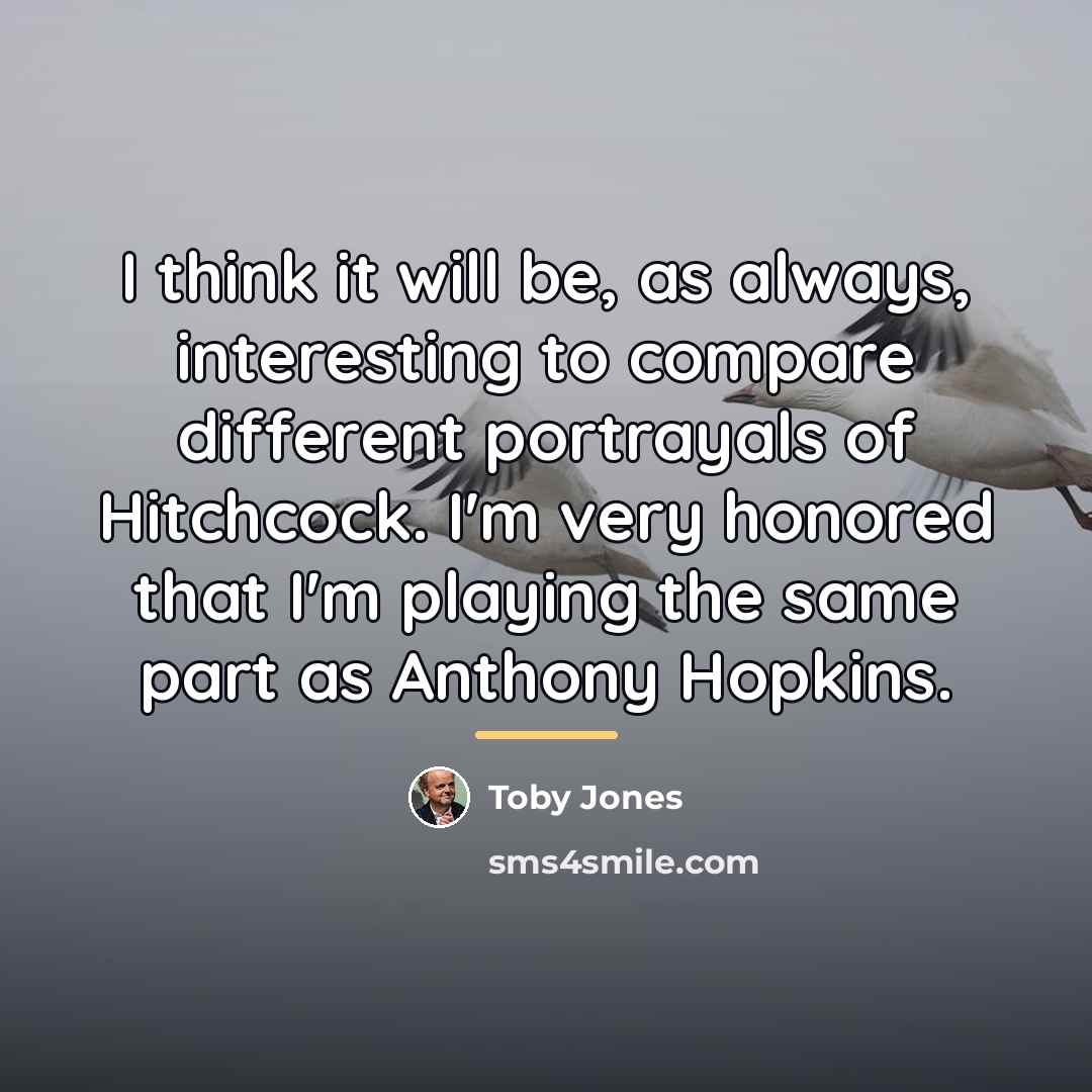 “I think it will be, as always, interesting to compare…” quote by Toby Jones
