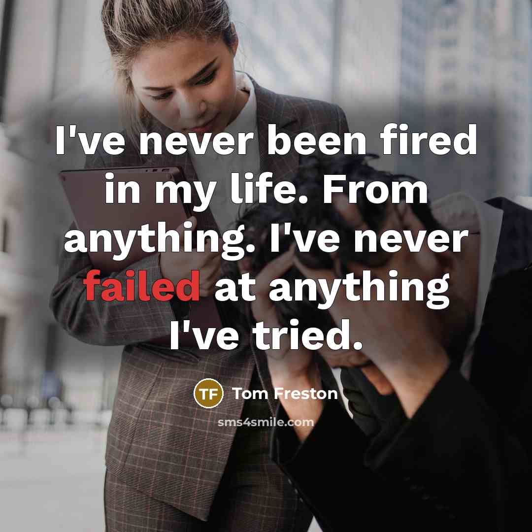 “I've never been fired in my life. From anything. I've…” quote by Tom Freston